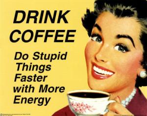 Drink coffee!
