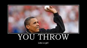 OBAMA THROWS LIKE A GIRL!!!