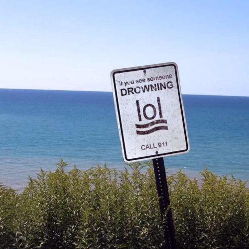 If someone is drowning, then LOL