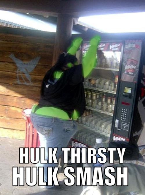 Hulk thirsty