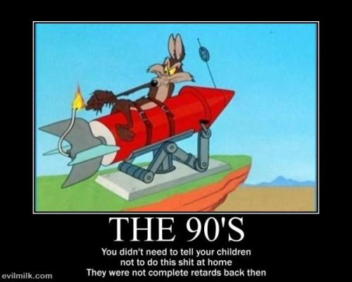 90's - not fully retarded